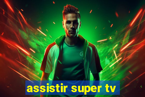 assistir super tv